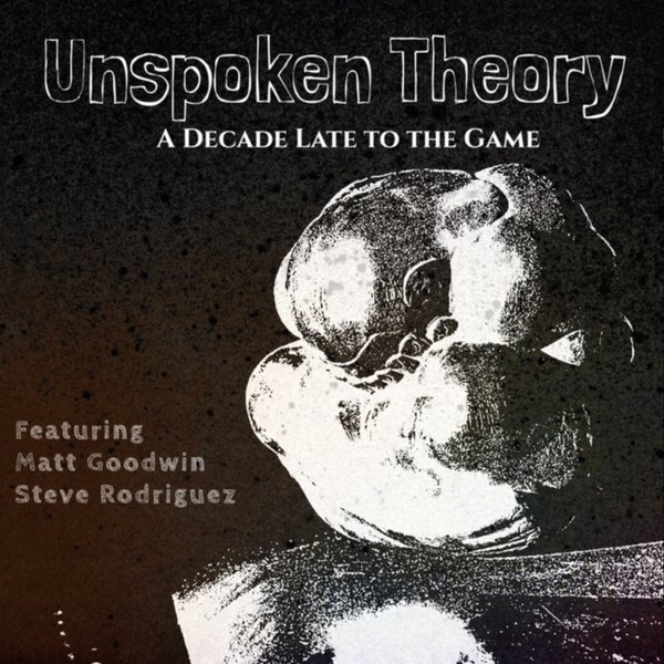 Unspoken Theory, A Decade Late to the Game cover
